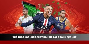 Thể Thao J88 - Đốt Cháy Đam Mê Tại 3 Sảnh Cực Hot